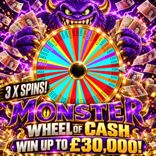 MONSTER WHEEL OF CASH! 3 x Spins – WIN UP TO £30,000!